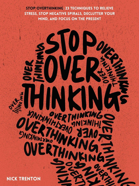 Stop Overthinking: 23 Techniques – Nick Trenton